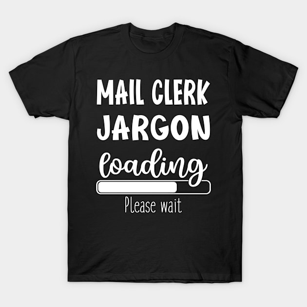 Mail Clerk Funny Gift Suggestion Job Jargon Loading First Day Of Work Retirement T-Shirt by familycuteycom